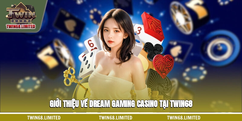 Giới thiệu về Dream Gaming casino tại TWIN68