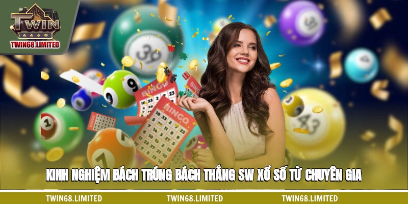 Kinh nghiệm bách trúng bách thắng SW xổ số từ chuyên gia