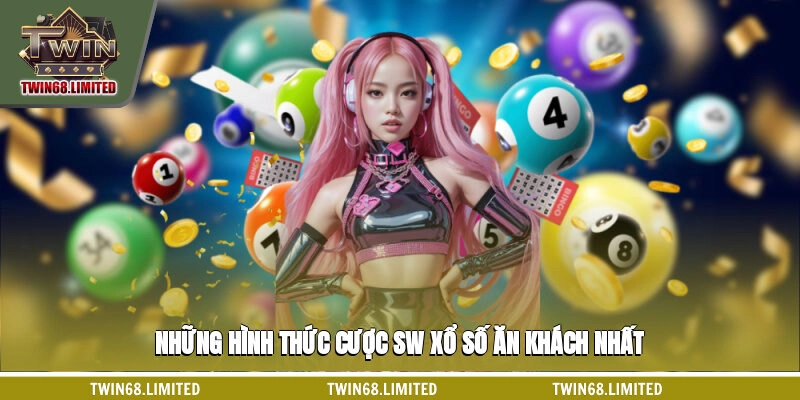 Những hình thức cược SW xổ số ăn khách nhất